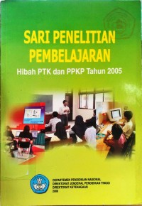 Sari Penelitian dan Pembelajaran: Hibah PTK dan PPKP Tahun 2005