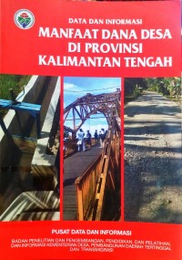 Data Dan Informasi Manfaat Dana Desa di Provinsi Kalimantan Tengah