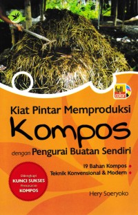 Kiat Pintar Memproduksi Kompos Dengan Pengurai Buatan Sendiri