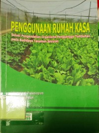 Penggunaan Rumah Kasa: Solusi Pengendalian Organisme Penggangu Tumbuhan pada Budidaya Tanaman Sayuran