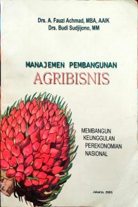 Manajemen Pembangunan Agribisnis: Membangun Keunggulan Perekonomian Nasional