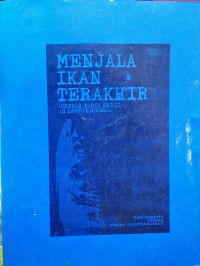Menjala Ikan Terakhir (Sebuah Fakta Krisis di Laut Indonesia)