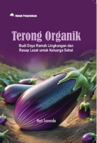 Terong Organik: Budi Daya Ramah Lingkungan dan Resep Lezat Untuk Keluarga Sehat