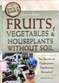 How To Grow Fruits, Vegetables & Hauseplants Without Soil The Secrets Of Hydroponic Gardening Revealed