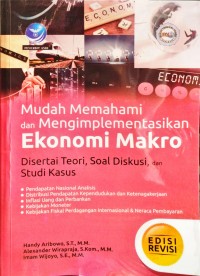 Mudah Memahami dan Mengimplementasikan Ekonomi Makro: Disertai Teori, Soal Diskusi, dan Studi Kasus