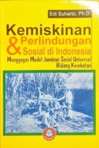 Kemiskinan & Perlindungan Sosial di Indonesia Menggagas Model Jaminan Sosial Universal Bidang Kesehatan