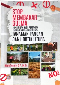 Stop Membakar Gulma Dan Limbah Hasil Pertanian Pada Lahan Usaha Budidaya Tanaman Pangan Dan Hortikultura