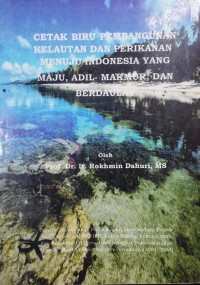 Cetak Biru Pembangunan Kelautan Dan Perikanan Menuju Indonesia Yang Maju, Adil, Makmur, Dan Berdaulat