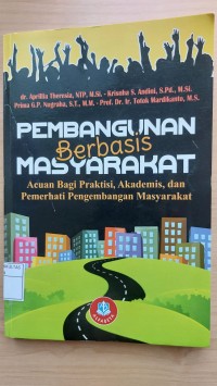 Pembangunan berbasis masyarakat : acuan bagi praktisi, akademis, dan pemerhati pengembangan masyarakat