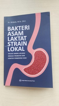 Bakteri asal laknat strain lokal : isolasi sampai aplikasi sebagai probiotik starter fermentasi susu
