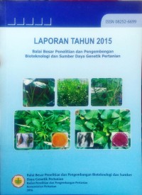 Laporan Tahunan 2015 Balai Besar Penelitian dan Pengembengan Bioteknologi dan Sumber Daya Genetik Pertanian