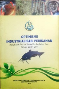 Optimisme Industrialisasi Perikan Rangkaian Success Stories Pembudidaya Ikan Tahun 2010-2014