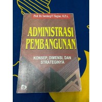 Administrasi Pembangunan: Konsep, Dimensi, dan Strateginya