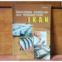 Bagaimana Mengawetkan dan Mengolah Ikan