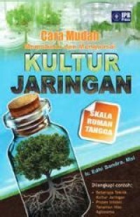 Cara Mudah Memahami dan Menguasai Kultur Jaringan