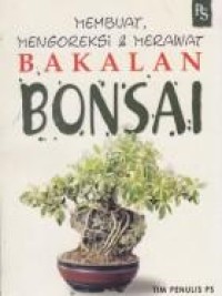 Membuat, Mengoreksi & Merawat Bakalan Bonsai