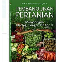 Pembangunan Pertanian Membangun Ideologi Pangan Nasional