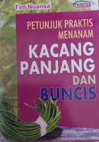 Petunjuk Praktis Menanam Kacang Panjang Dan Buncis