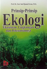 Prinsip-Prinsip Ekologi Ekosistem, Lingkungan Dan Pelestariannya