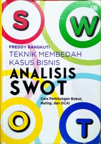 Teknik Membedah Kasus Bisnis Analisis SWOT: Cara Perhitungan Bobot, Rating, dan OCAI