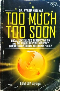 Too Much Too Soon Local Stante Elite's Perspective On And The Puzzle Of Contemporary Indonesian Regional Autonomy Policy