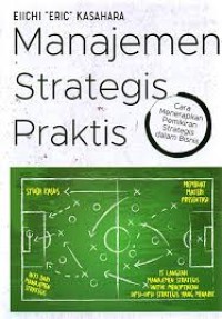 Manajemen Strategis Praktis : cara menerapkan pemikiran strategis dalam bisnis