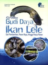 Kiat sukses budi daya ikan lele dari pembenihan, panen raya, hingga pasca panen