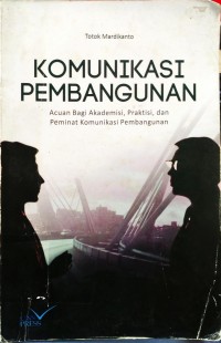 Komunikasi Pembangunan Acuan Bagi Akademisi, Praktisi, Dan Peminat Komunikasi Pembangunan