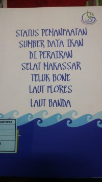 Status Pemanfaatan Sumber Daya Ikan di Perairan Selat Makassar Teluk Bone Laut Flores Laut Banda