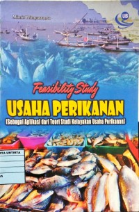 Feasibility Study Usaha Perikanan (Sebagai Aplikasi Dari Teori Studi Kelayakan Usaha Perikanan)