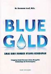 Blue Gold Emas Biru Sumber Nyawa Kehidupan Tanggung Jawab Bersama Dalam Mengelola Sumebrdaya Air Berkelanjutan