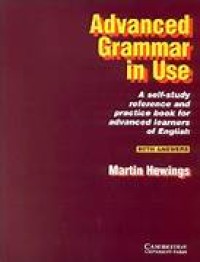 Advanced Grammar In Use: A Self-Study, Reference and Practive Book For Advanced Leaners Of English With Answers