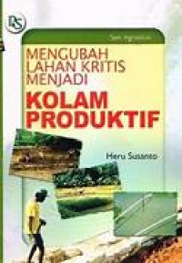 Mengubah Lahan Kritis Menjadi Kolam Produktif